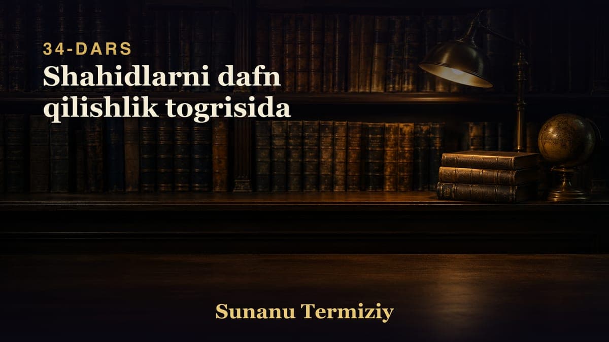 34 Shahidlarni dafn qilishlik togrisida