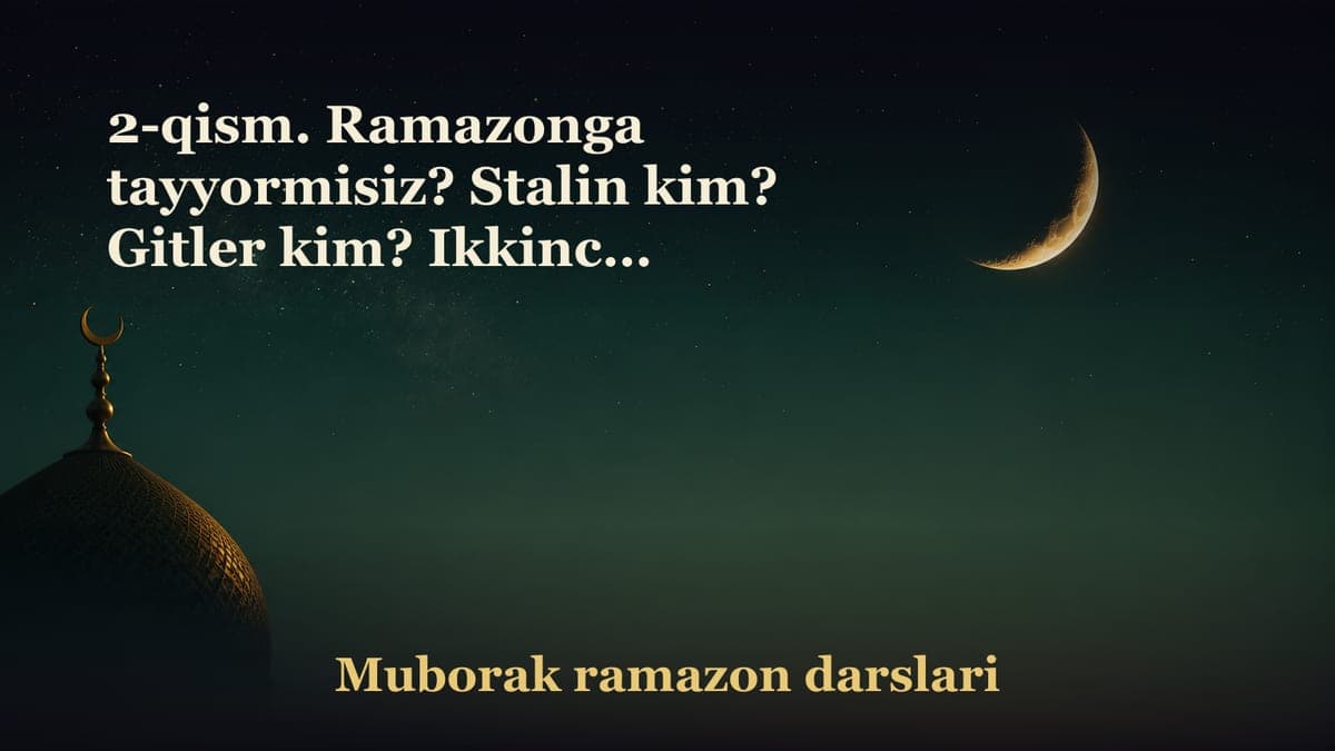 2-qism. Ramazonga tayyormisiz? Stalin kim? Gitler kim? Ikkinchi jahon qachon boshlangan? “Shum bola”... Qiziq, bu…