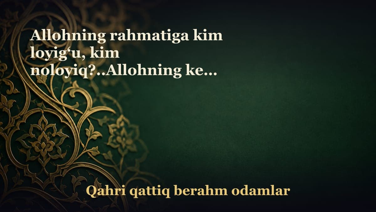 Allohning rahmatiga kim loyig‘u, kim noloyiq?..Allohning keng rahmatiga kimlar etishadi-yu, kimlar mahrum bo‘ladi?