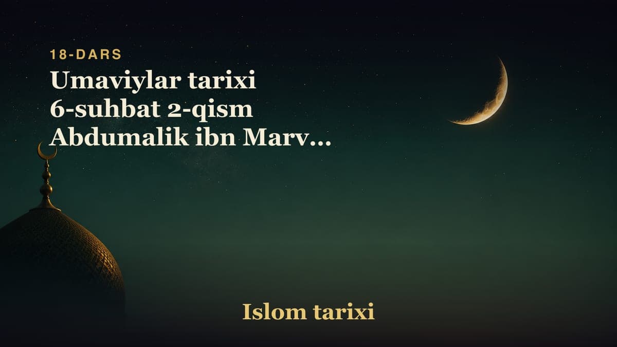 18-dars. Abdulmalik Ibn Marvon: Umaviylar tarixi 6-suhbat 2-qism Abdumalik ibn Marvon Umaviylar davlatining ikkinchi…