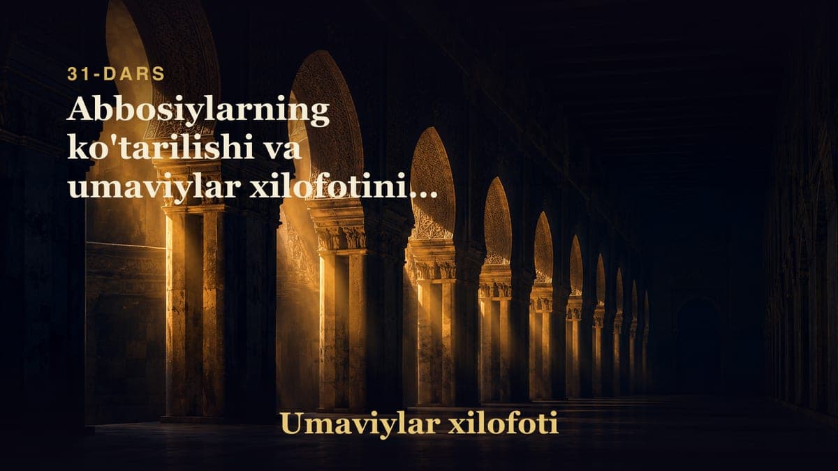 Umaviylar xilofoti 31-dars | Abbosiylarning ko'tarilishi va umaviylar xilofotining qulashi