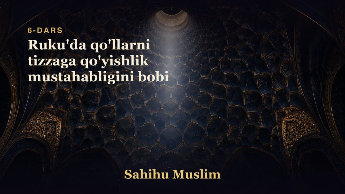 06 Ruku'da qo'llarni tizzaga qo'yishlik mustahabligini bobi