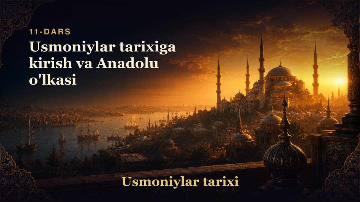 Usmoniylar tarixi 11-dars | Usmoniylar tarixiga kirish va Anadolu o'lkasi