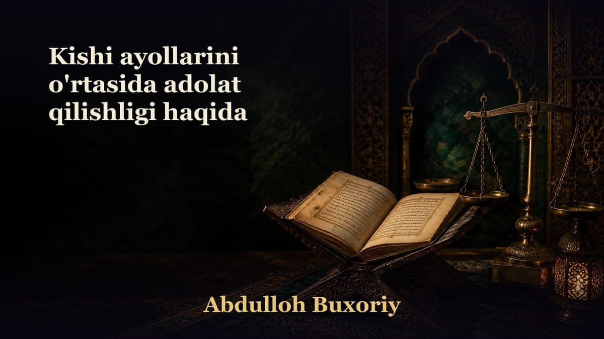 Kishi ayollarini o'rtasida adolat qilishligi haqida