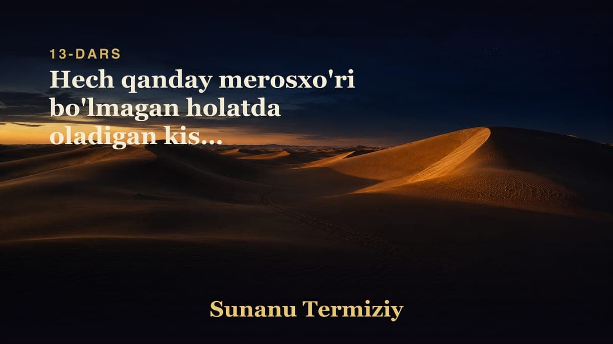 13 Hech qanday merosxo'ri bo'lmagan holatda oladigan kishi to'g'risida