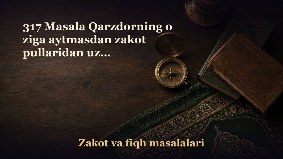 317 Masala Qarzdorning o ziga aytmasdan zakot pullaridan uzib yuborishlik