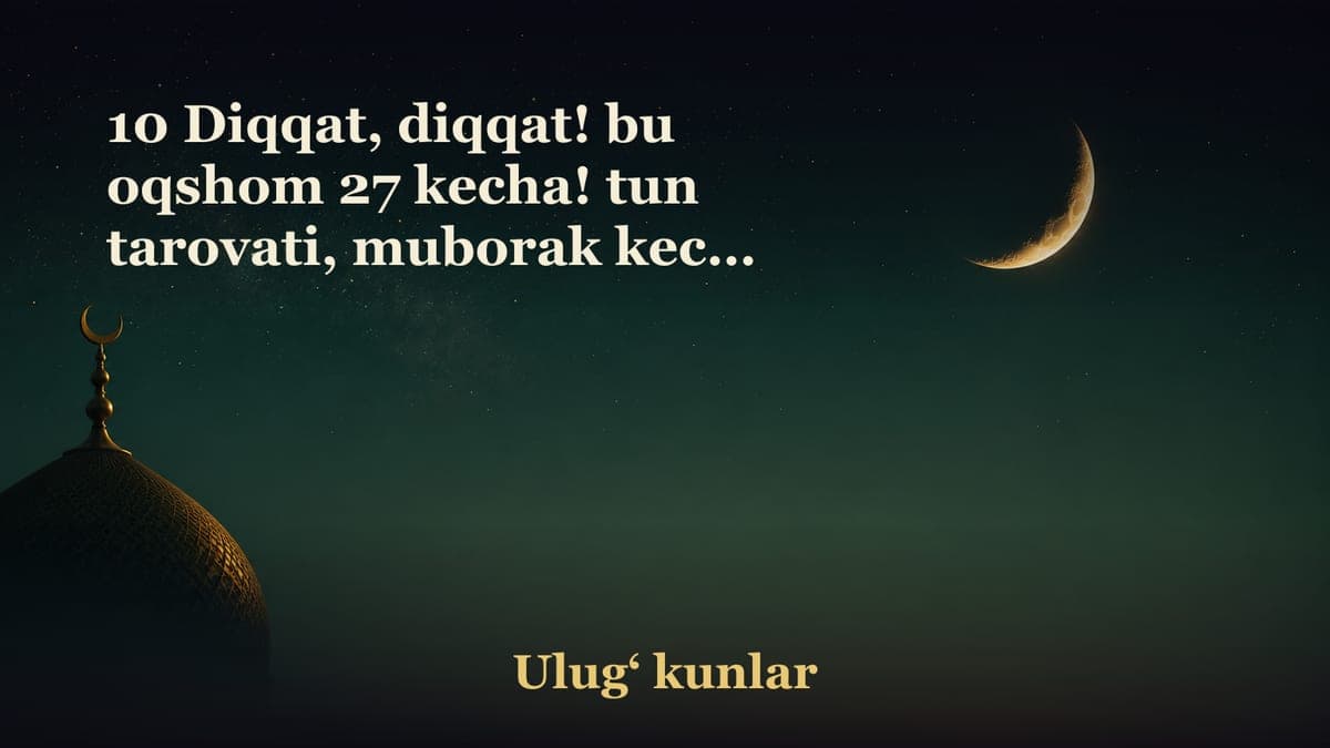 10 Diqqat, diqqat! bu oqshom 27 kecha! tun tarovati, muborak kecha ajoyibotlari: Bir kechaga ming oy, sakkiz soatga…
