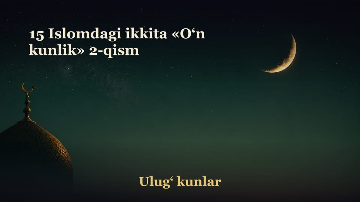 15 Islomdagi ikkita «O‘n kunlik» 2-qism