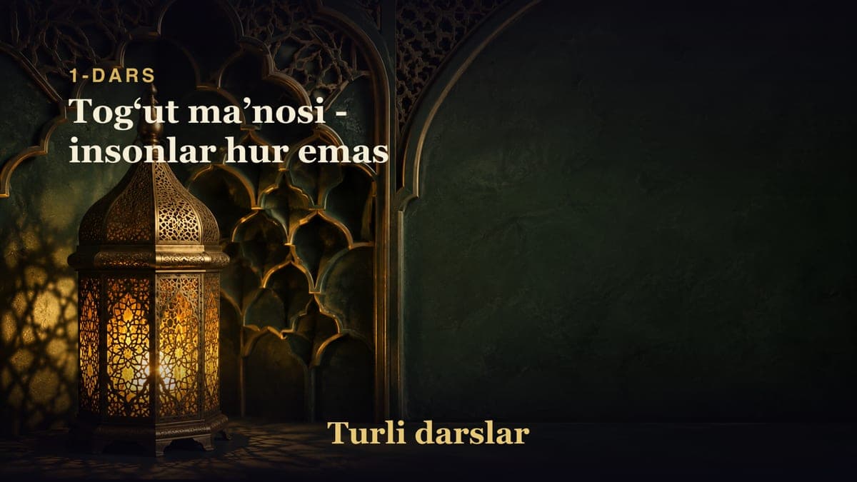 1-dars: Togʻut maʼnosi - insonlar hur emas