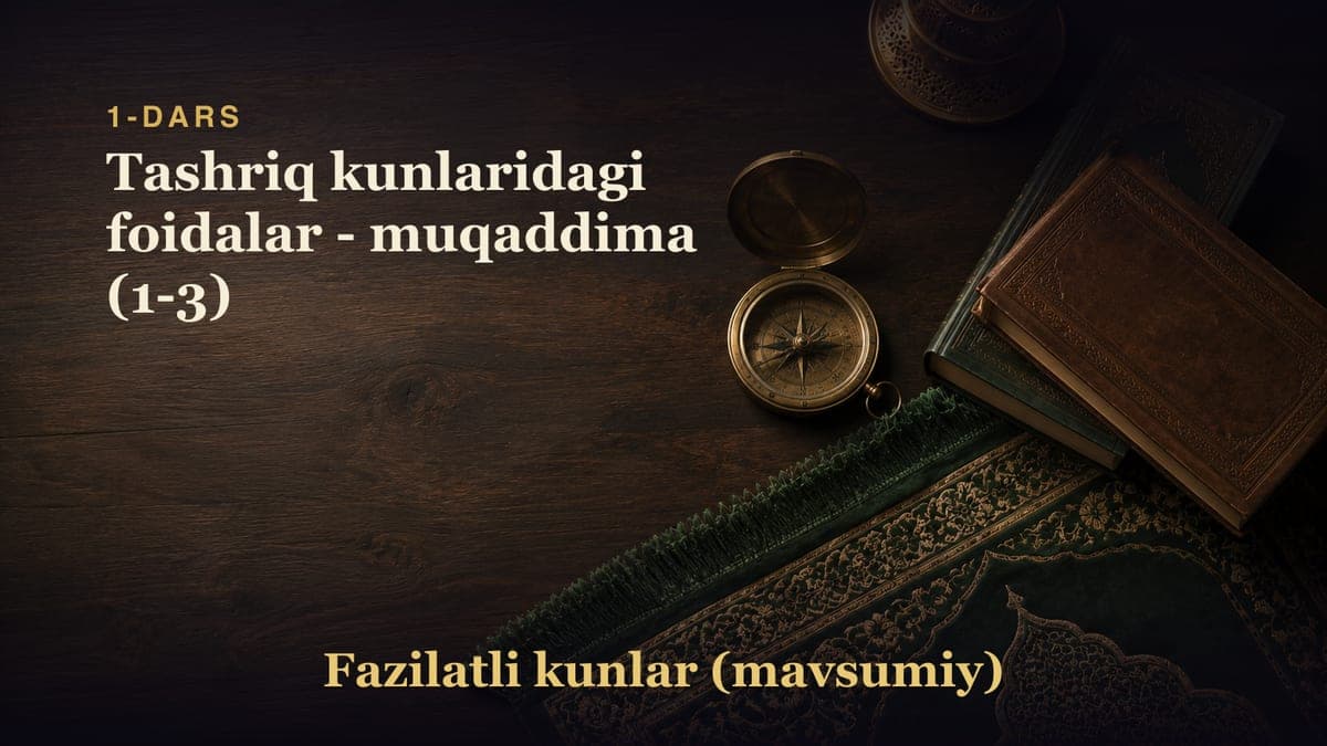 1-dars: Tashriq kunlaridagi foidalar - muqaddima (1-3)