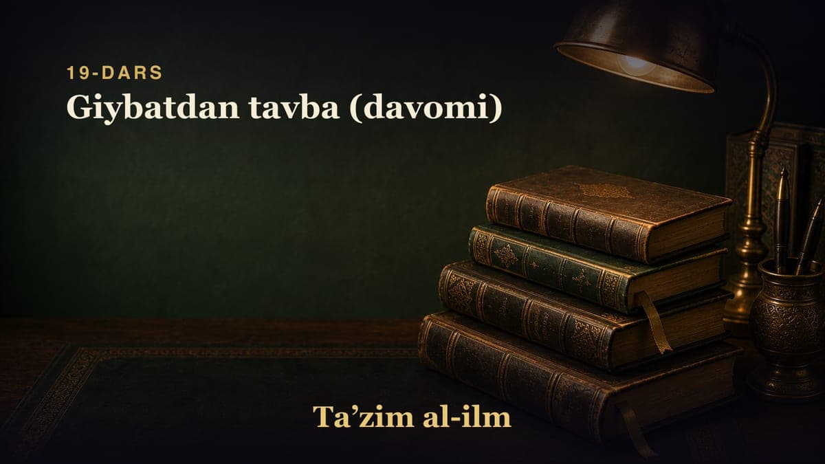 19-dars: Giybatdan tavba (davomi)
