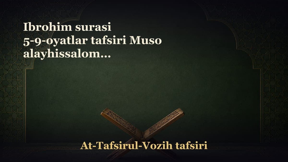 Ibrohim surasi 5-9-oyatlar tafsiri Muso alayhissalomga yuklatilgan vazifa Hatto hayvonlar o‘ziga qilingan…
