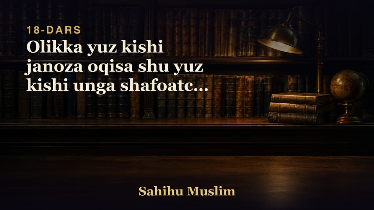 18 Olikka yuz kishi janoza oqisa shu yuz kishi unga shafoatchi qilinishligi
