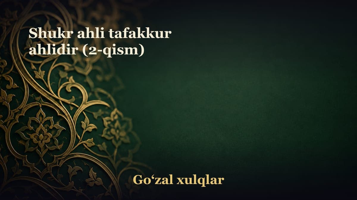 Shukr ahli tafakkur ahlidir (2-qism)