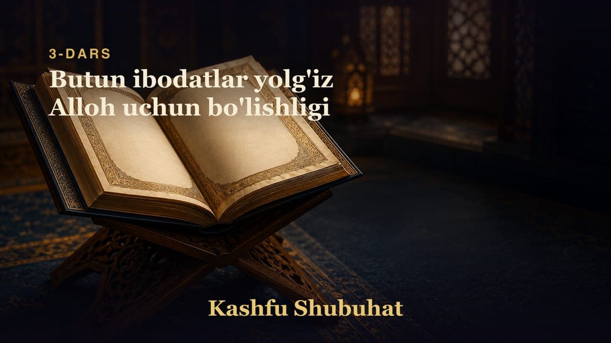 03 Butun ibodatlar yolg'iz Alloh uchun bo'lishligi