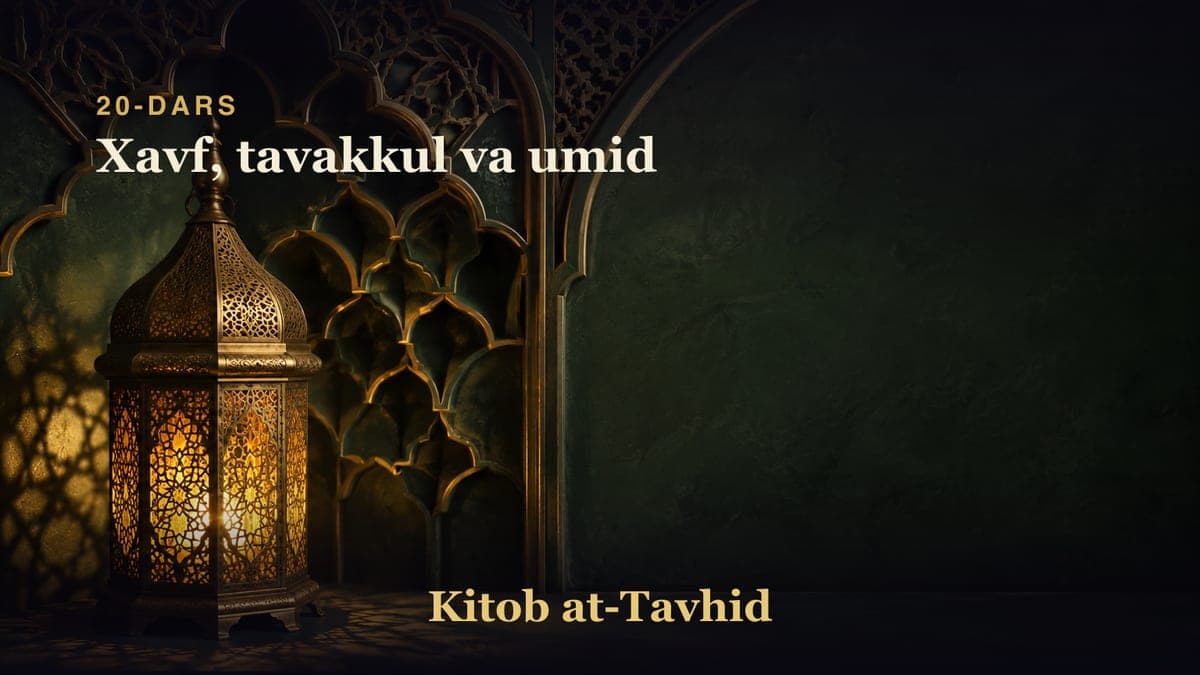 20-dars: Xavf, tavakkul va umid