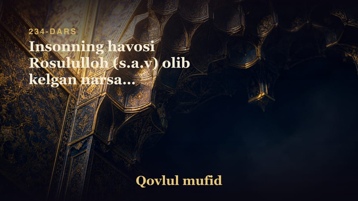 234 Insonning havosi Rosululloh (s.a.v) olib kelgan narsaga ergashishligi lozimdir