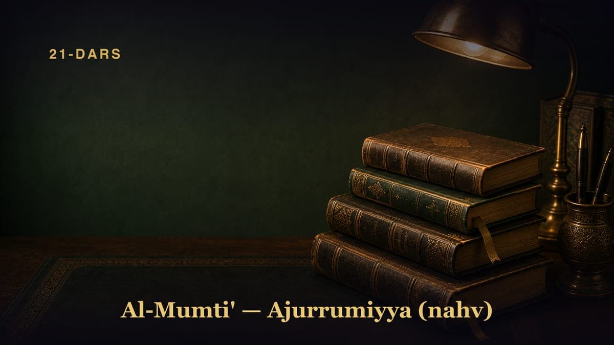 Al-Mumti' — Ajurrumiyya (nahv) — 21-dars