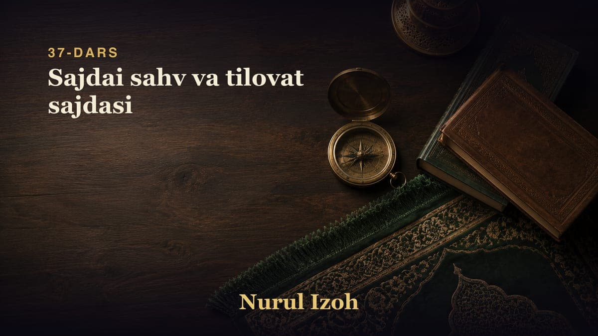 37-dars: Sajdai sahv va tilovat sajdasi