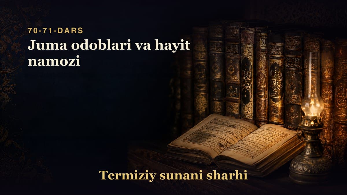 Termiziy sunani sharhi 70-71-dars | Juma odoblari va hayit namozi