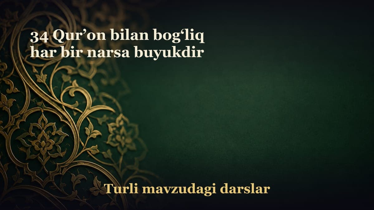 34 Qur’on bilan bog‘liq har bir narsa buyukdir