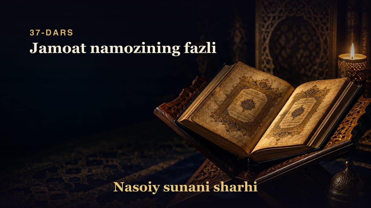 Nasoiy sunani sharhi 37-dars | Jamoat namozining fazli