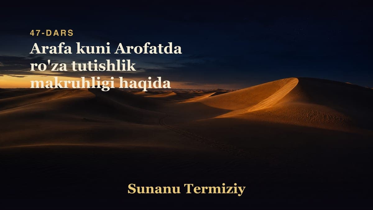 47 Arafa kuni Arofatda ro'za tutishlik makruhligi haqida