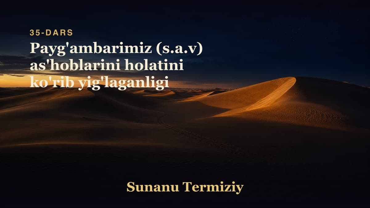 35 Payg'ambarimiz (s.a.v) as'hoblarini holatini ko'rib yig'laganligi