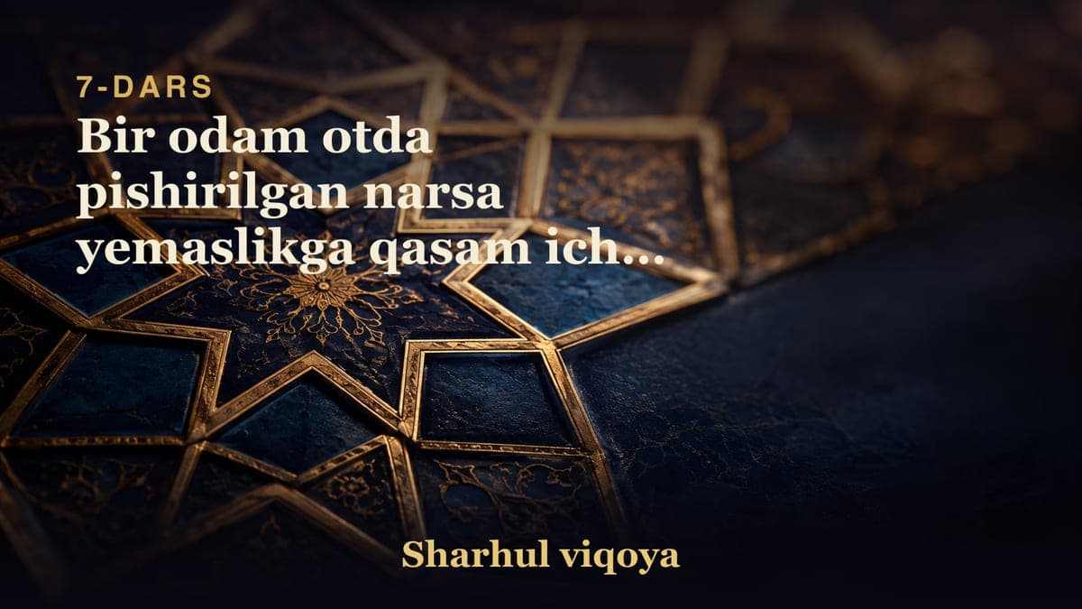 07 Bir odam otda pishirilgan narsa yemaslikga qasam ichsa bu goshtga hoslanishligi