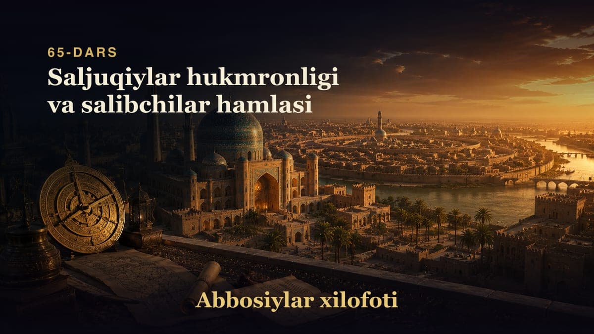 Abbosiylar xilofoti 65-dars | Saljuqiylar hukmronligi va salibchilar hamlasi