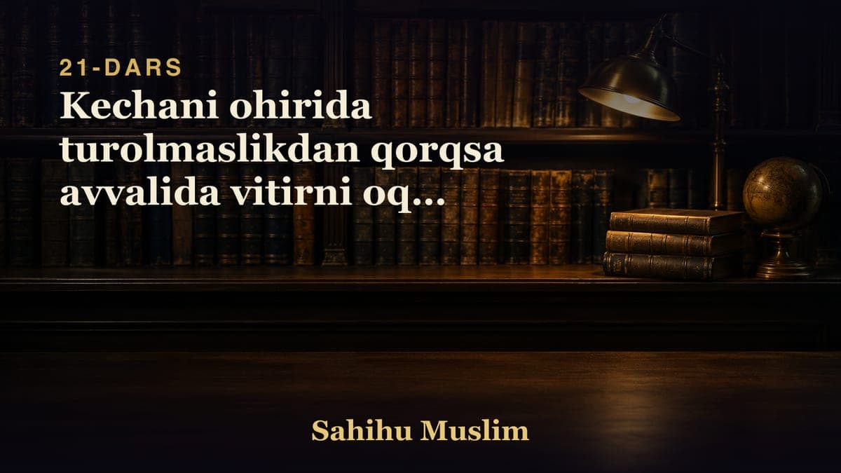 21 Kechani ohirida turolmaslikdan qorqsa avvalida vitirni oqib olishlik