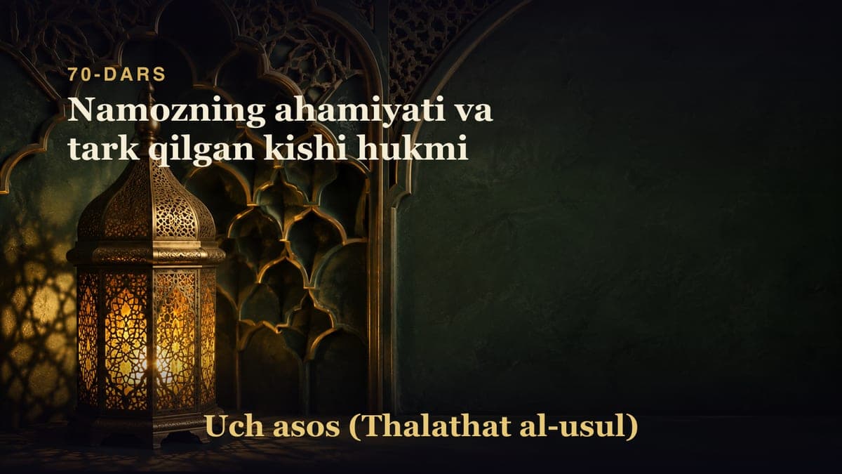 70-dars: Namozning ahamiyati va tark qilgan kishi hukmi