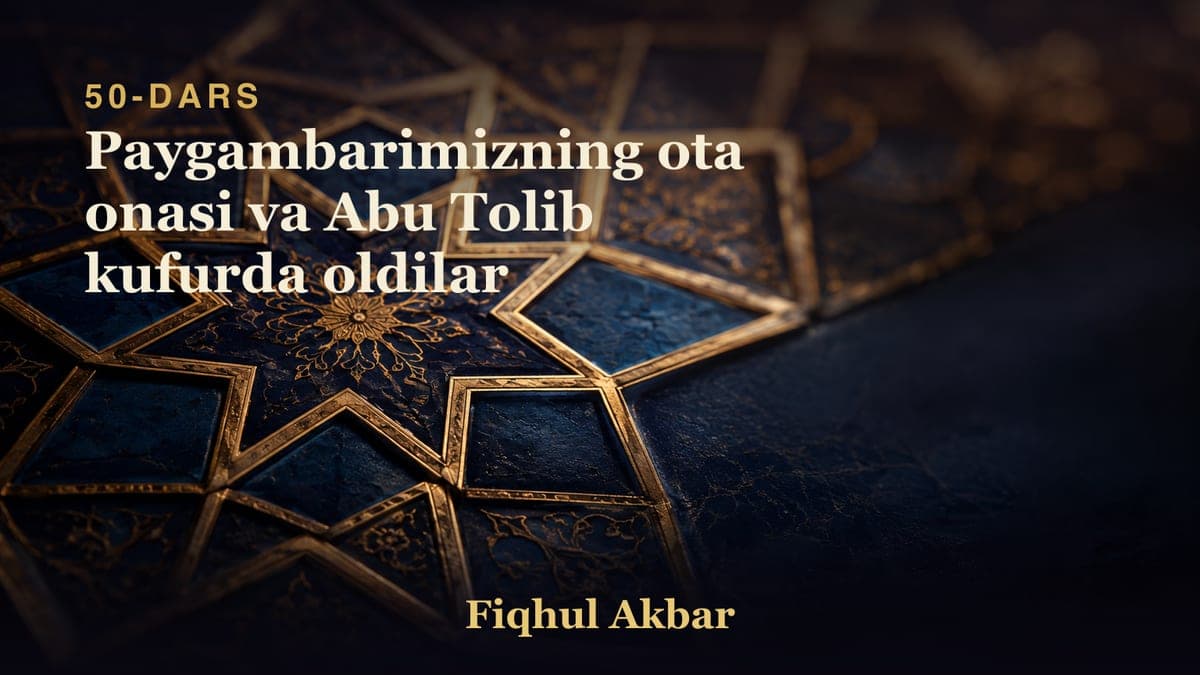 50 Paygambarimizning ota onasi va Abu Tolib kufurda oldilar