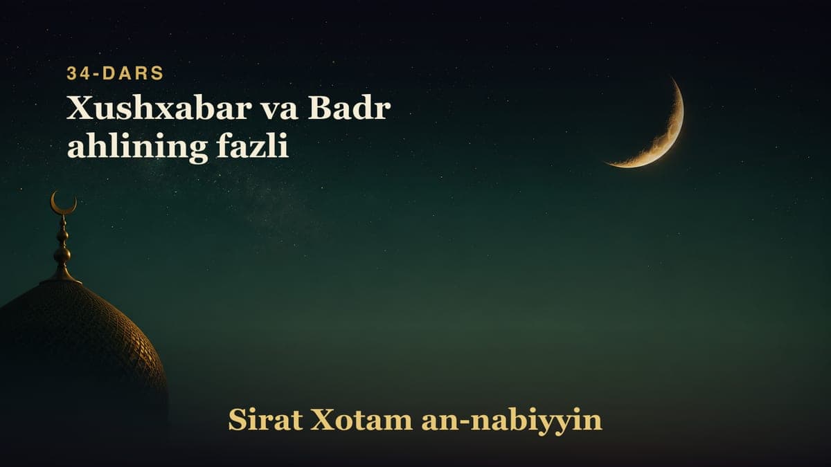 34-dars: Xushxabar va Badr ahlining fazli