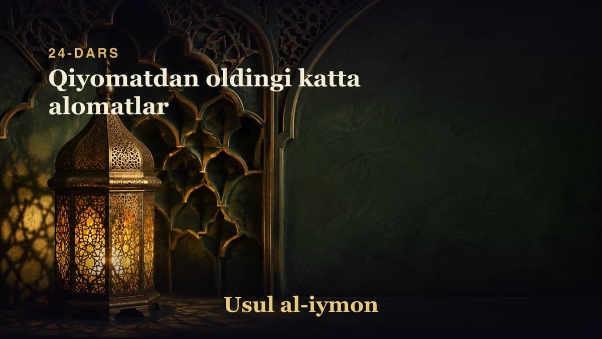 24-dars: Qiyomatdan oldingi katta alomatlar