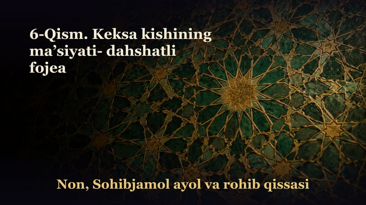6-Qism. Keksa kishining ma’siyati- dahshatli fojea