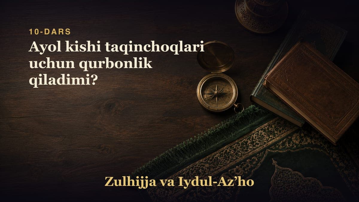 10-dars. Qurbonlik haqida savol-javoblar: Ayol kishi taqinchoqlari uchun qurbonlik qiladimi?