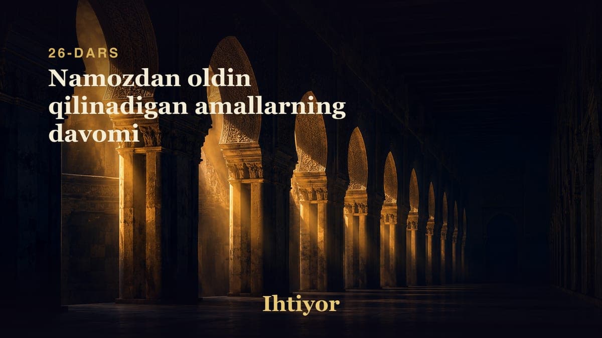 26 Namozdan oldin qilinadigan amallarning davomi