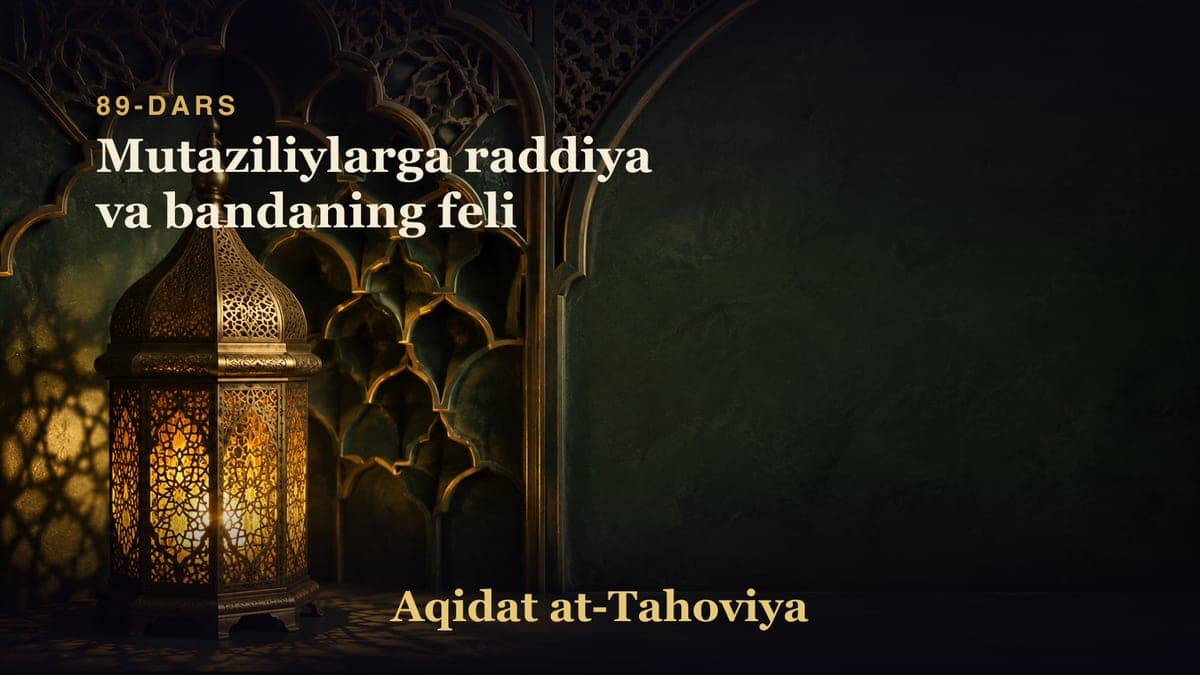 89-dars: Mutaziliylarga raddiya va bandaning feli
