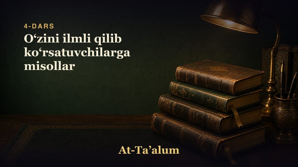 4-dars: Oʻzini ilmli qilib koʻrsatuvchilarga misollar