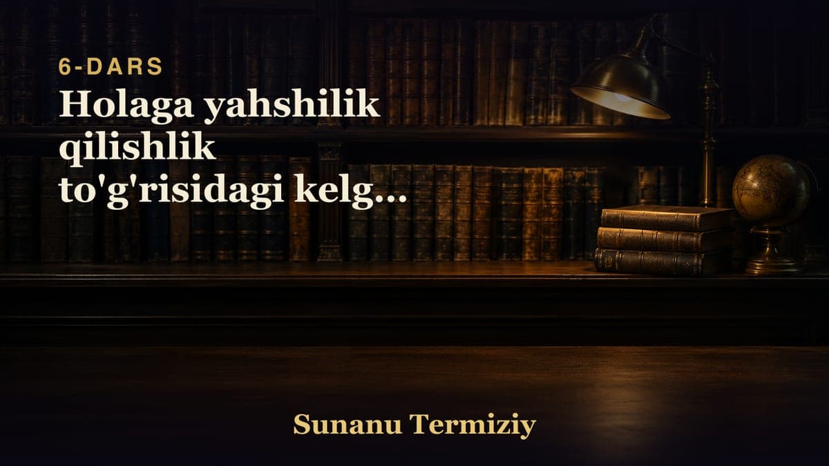 06 Holaga yahshilik qilishlik to'g'risidagi kelgan hadislarning bobi