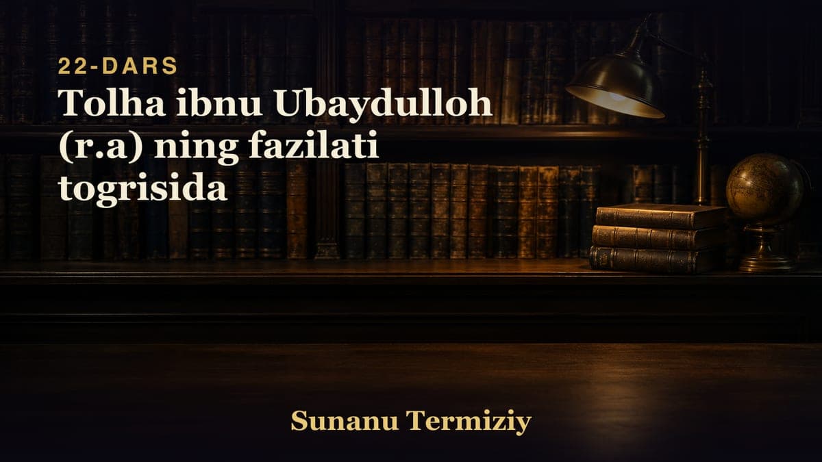 22 Tolha ibnu Ubaydulloh (r.a) ning fazilati togrisida