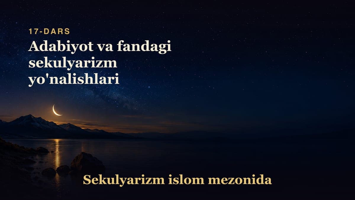 Sekulyarizm 17-dars | Adabiyot va fandagi sekulyarizm yo'nalishlari