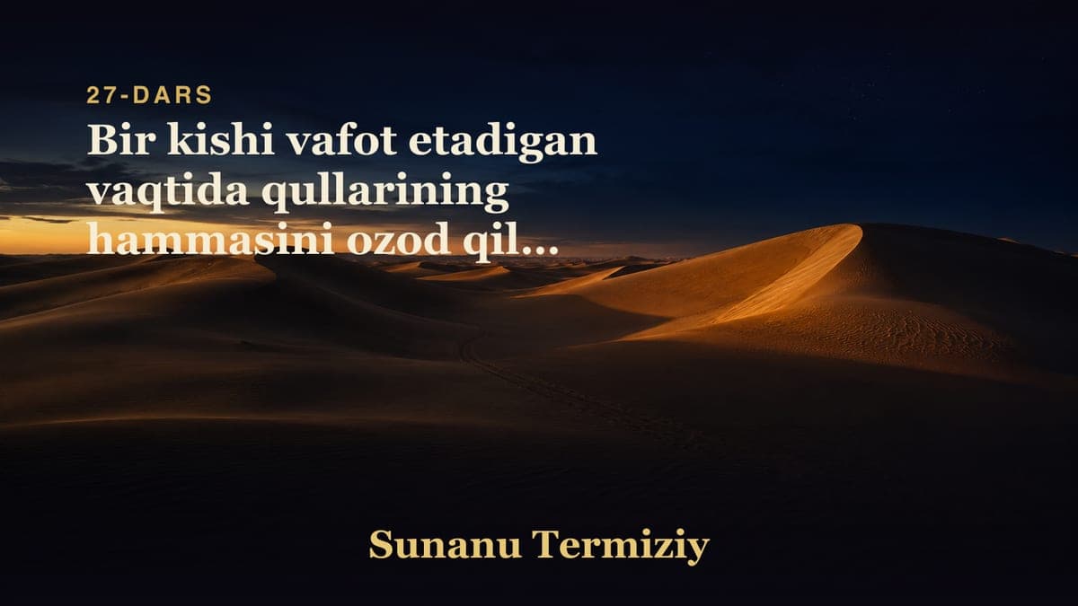 27 Bir kishi vafot etadigan vaqtida qullarining hammasini ozod qilib yuborsa