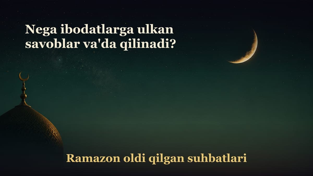 Nega ibodatlarga ulkan savoblar va'da qilinadi?