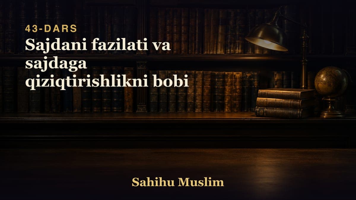 43 Sajdani fazilati va sajdaga qiziqtirishlikni bobi