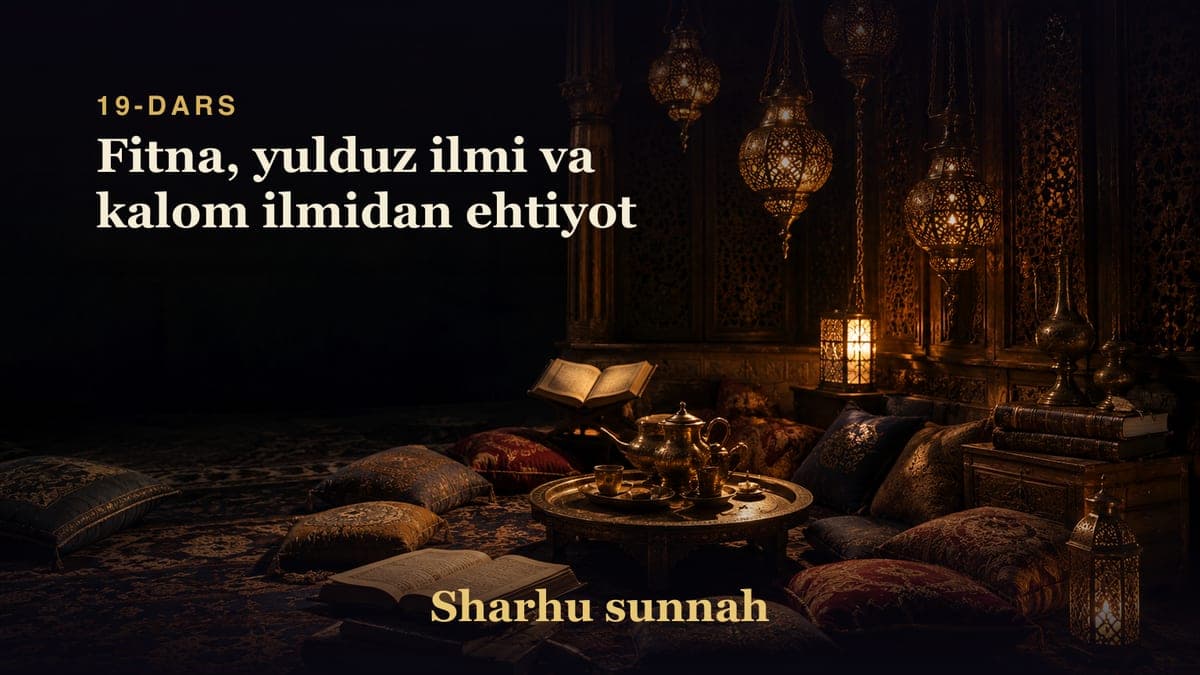 Sharhu sunnah 19-dars | Fitna, yulduz ilmi va kalom ilmidan ehtiyot