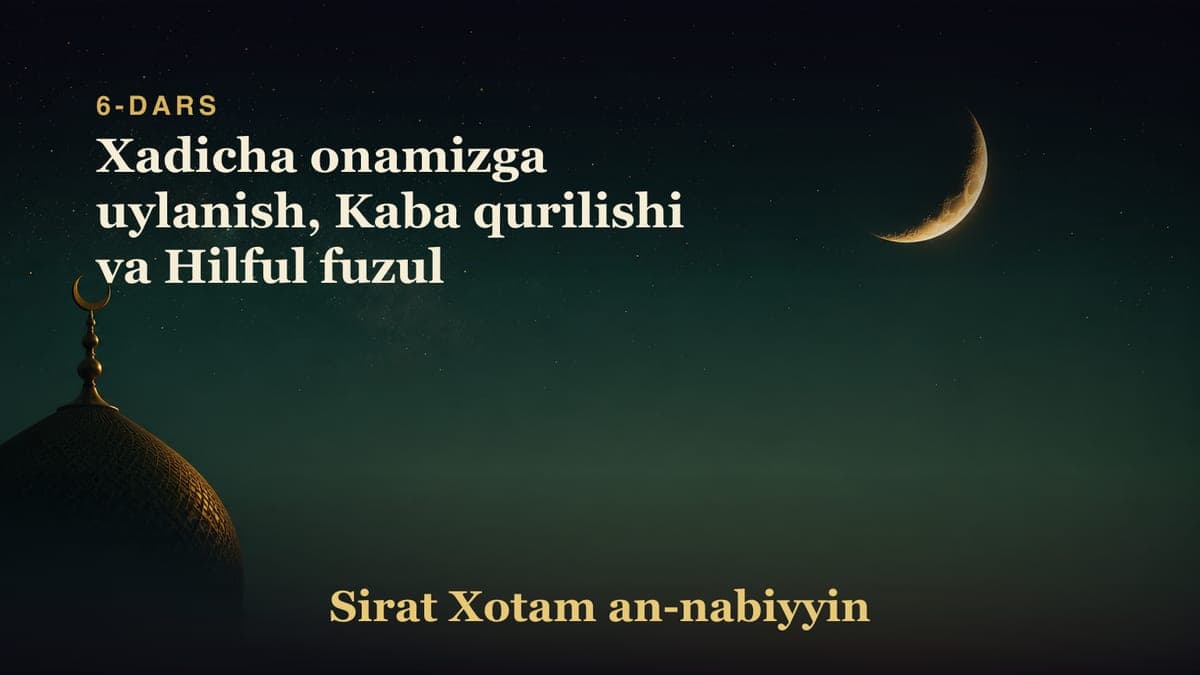 6-dars: Xadicha onamizga uylanish, Kaba qurilishi va Hilful fuzul