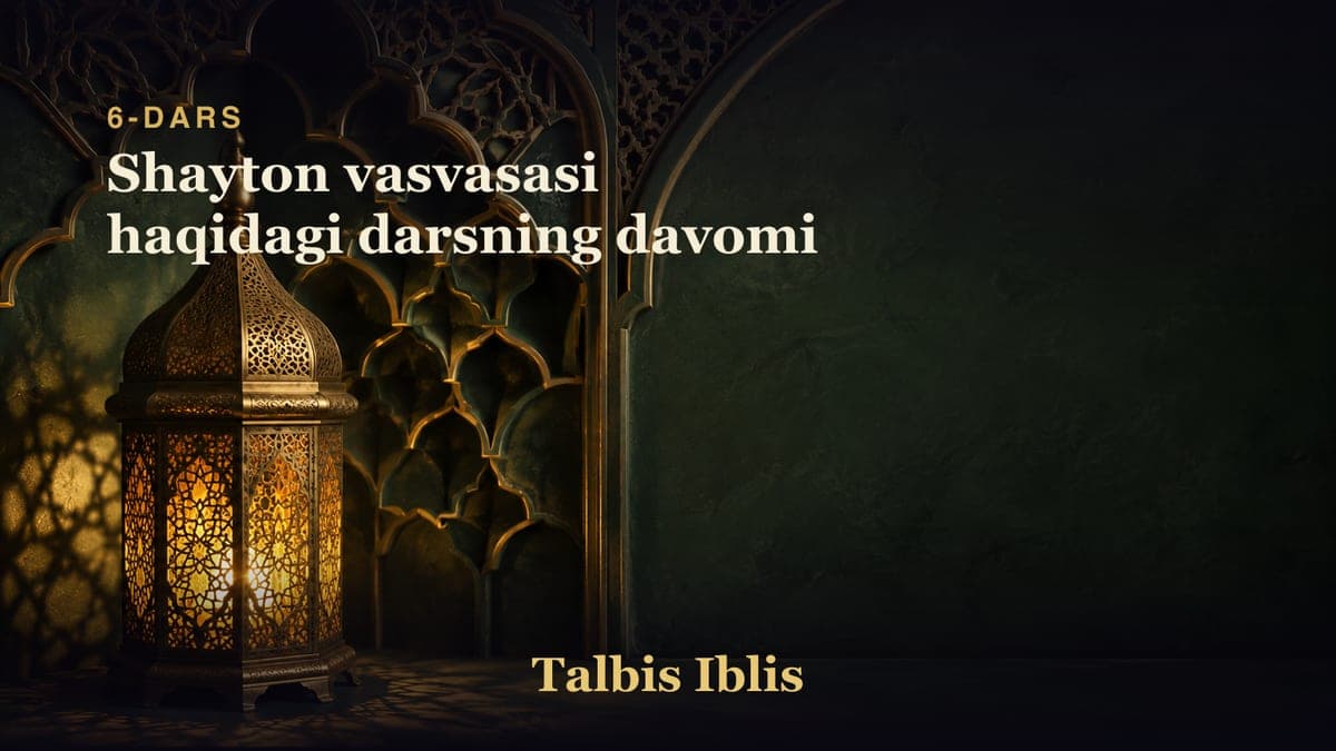 6-dars: Shayton vasvasasi haqidagi darsning davomi