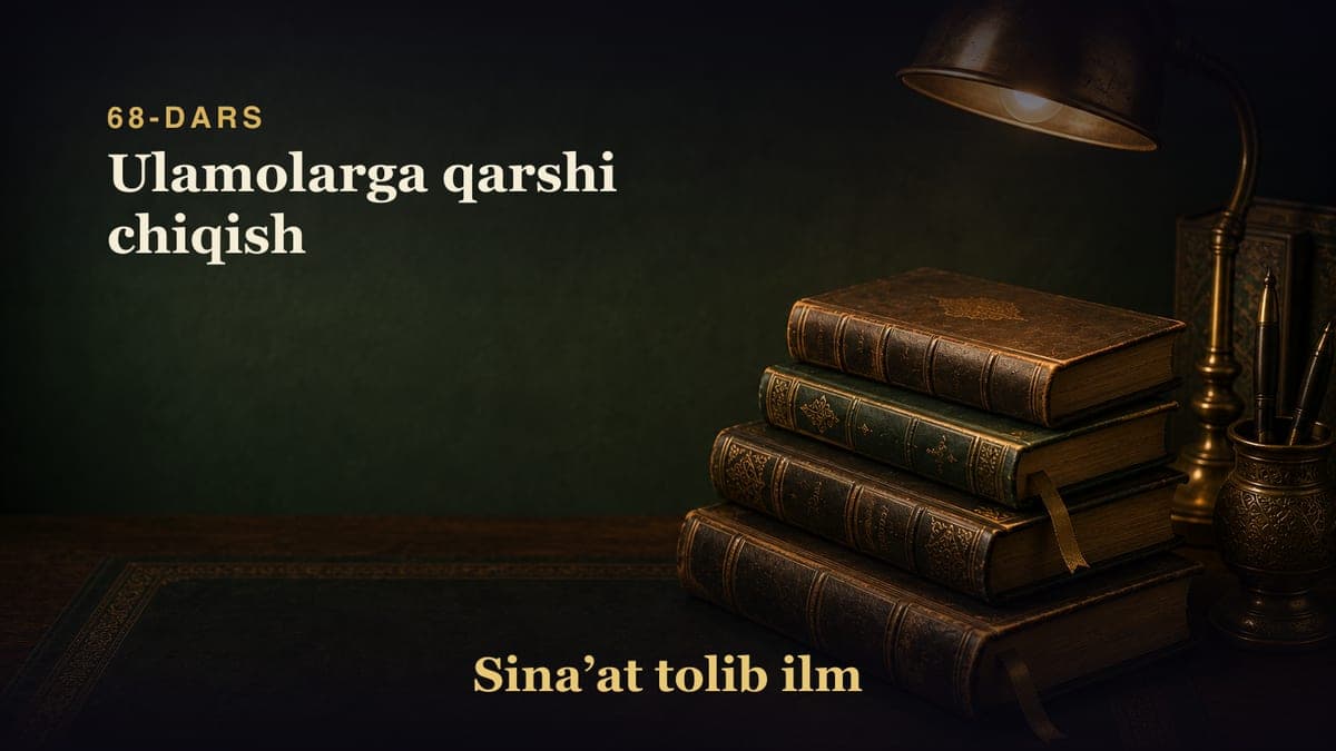 68-dars: Ulamolarga qarshi chiqish